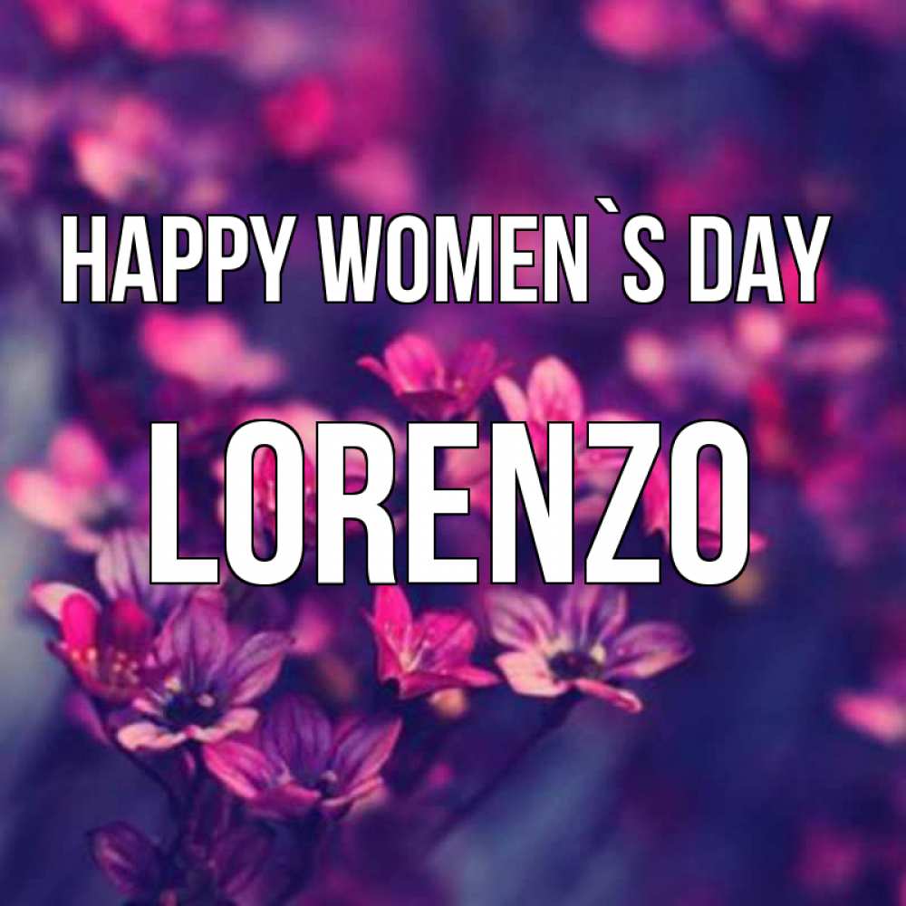 Greetings card с именем, Lorenzo happy women`s day небольшие цветы 1 Greetings with text for free download 